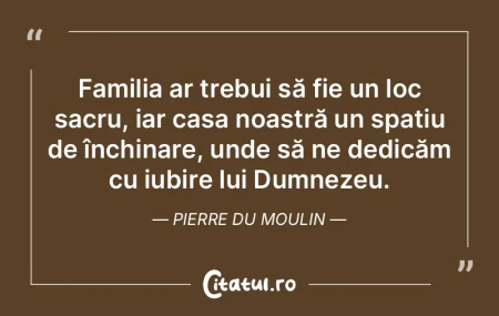 Familia ar trebui să fie un loc sacru, ... Familia ar trebui să fie un loc sacru, ...