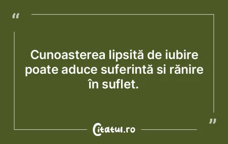 Cunoașterea lipsită de iubire poate ad... Cunoașterea lipsită de iubire poate ad...