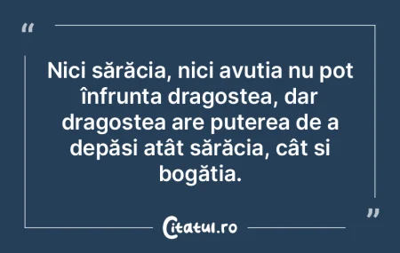 Nici sărăcia, nici avuția nu pot înf... Nici sărăcia, nici avuția nu pot înf...