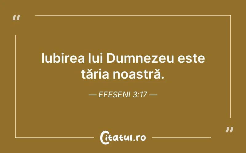 Iubirea lui Dumnezeu este tăria noastră. Efeseni 3:17