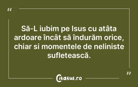 Să-L iubim pe Isus cu atâta ardoare î...