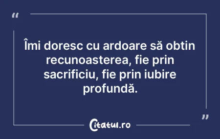 Îmi doresc cu ardoare să obțin recuno... Îmi doresc cu ardoare să obțin recuno...