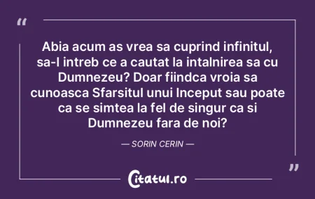 Abia acum as vrea sa cuprind infinitul, ... Abia acum as vrea sa cuprind infinitul, ...