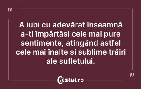 Citeste si: A iubi cu adevărat înseamnă a-ți împărtă...