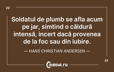 Soldatul de plumb se afla acum pe jar, s... Soldatul de plumb se afla acum pe jar, s...