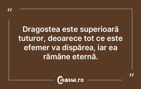 Dragostea este superioară tuturor, deoa...