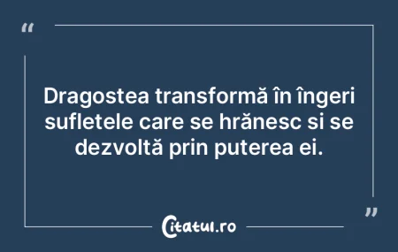 Dragostea transformă în îngeri suflet...