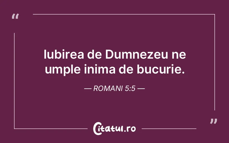 Iubirea de Dumnezeu ne umple inima de bucurie. Romani 5:5