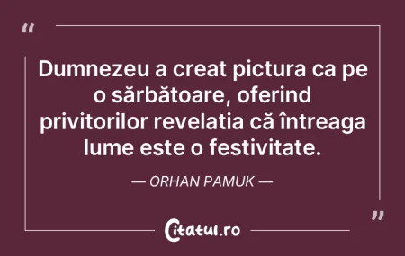 Dumnezeu a creat pictura ca pe o sărbă...