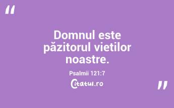 Domnul este păzitorul vieților noastre. Psalmii 121:7...
