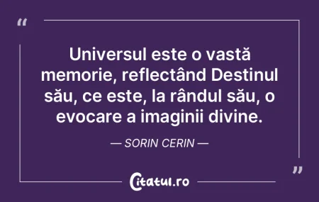 Universul este o vastă memorie, reflect... Universul este o vastă memorie, reflect...
