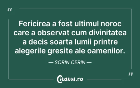Fericirea a fost ultimul noroc care a ob... Fericirea a fost ultimul noroc care a ob...