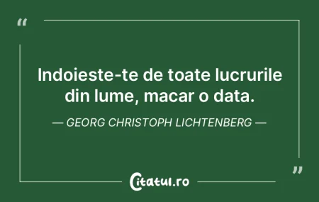 Indoieste-te de toate lucrurile din lume... Indoieste-te de toate lucrurile din lume...