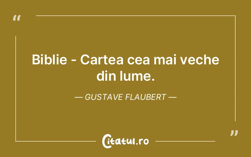 Biblie - Cartea cea mai veche din lume. Gustave Flaubert