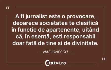 A fi jurnalist este o provocare, deoarec... A fi jurnalist este o provocare, deoarec...