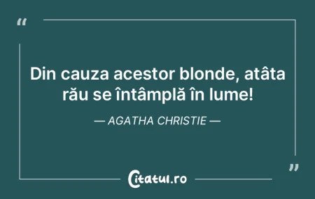 Din cauza acestor blonde, atâta rău se... Din cauza acestor blonde, atâta rău se...