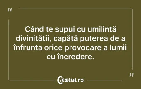 Când te supui cu umilință divinităț... Când te supui cu umilință divinităț...
