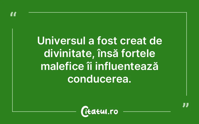 Universul a fost creat de divinitate, însă forțele malefice îi influențează conducerea.