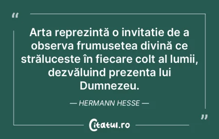 Arta reprezintă o invitație de a obser... Arta reprezintă o invitație de a obser...