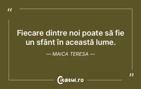 Fiecare dintre noi poate să fie un sfâ... Fiecare dintre noi poate să fie un sfâ...