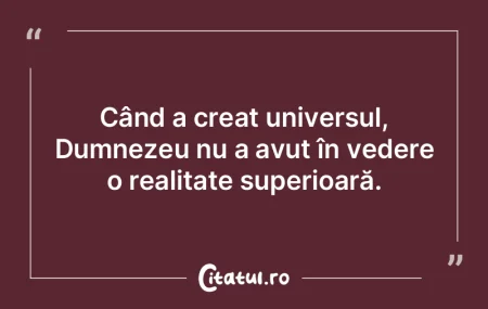 Când a creat universul, Dumnezeu nu a a...
