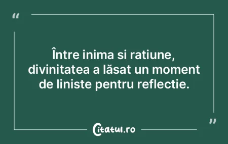 Între inima și rațiune, divinitatea a... Între inima și rațiune, divinitatea a...