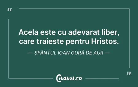 Acela este cu adevarat liber, care traie... Acela este cu adevarat liber, care traie...