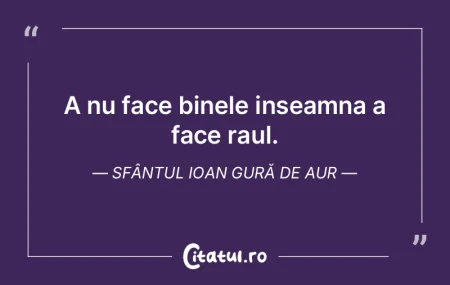 A nu face binele inseamna a face raul. S... A nu face binele inseamna a face raul. S...