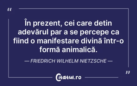În prezent, cei care dețin adevărul p... În prezent, cei care dețin adevărul p...