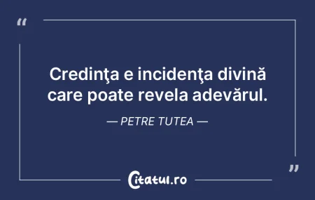 Credinţa e incidenţa divină care poat... Credinţa e incidenţa divină care poat...