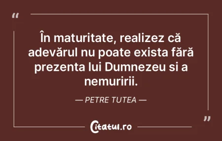 În maturitate, realizez că adevărul n... În maturitate, realizez că adevărul n...