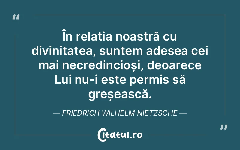 Citat Friedrich Wilhelm Nietzsche - citate crestine