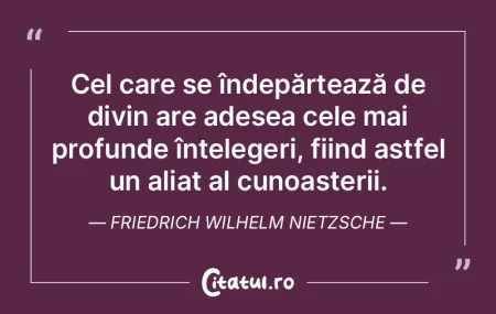 Cel care se îndepărtează de divin are... Cel care se îndepărtează de divin are...