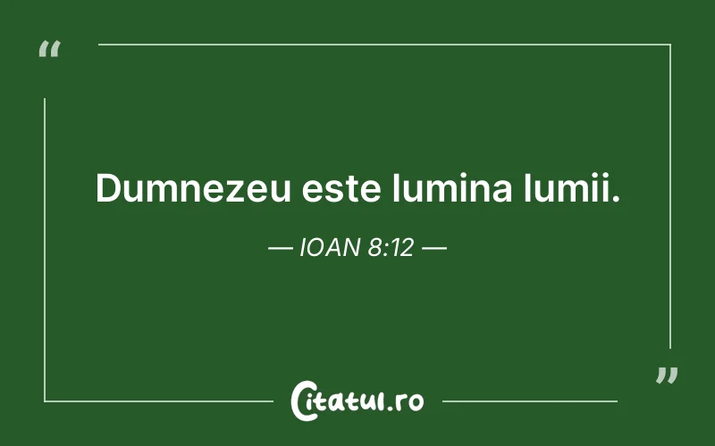Dumnezeu este lumina lumii. Ioan 8:12