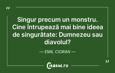 Singur precum un monstru. Cine întrupea...