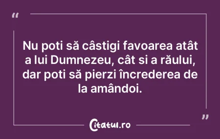 Nu poți să câștigi favoarea atât a ...