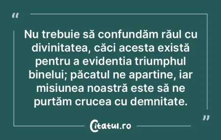 Nu trebuie să confundăm răul cu divin... Nu trebuie să confundăm răul cu divin...