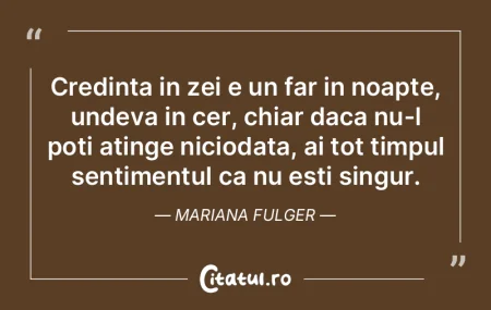 Credinta in zei e un far in noapte, unde... Credinta in zei e un far in noapte, unde...