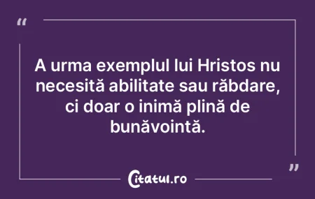 A urma exemplul lui Hristos nu necesită... A urma exemplul lui Hristos nu necesită...