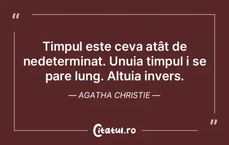 Timpul este ceva atât de nedeterminat. ... Timpul este ceva atât de nedeterminat. ...