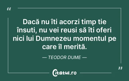 Dacă nu îți acorzi timp ție însuți... Dacă nu îți acorzi timp ție însuți...