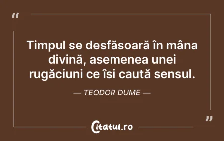 Timpul se desfășoară în mâna divinÄ... Timpul se desfășoară în mâna divinÄ...