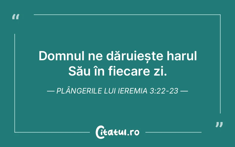 Domnul ne dăruiește harul Său în fiecare zi. Plângerile lui Ieremia 3:22-23