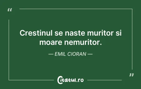 Crestinul se naste muritor si moare nemu... Crestinul se naste muritor si moare nemu...