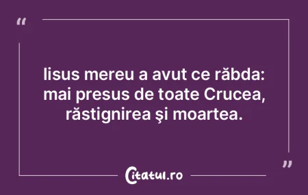 Iisus mereu a avut ce răbda: mai presus... Iisus mereu a avut ce răbda: mai presus...