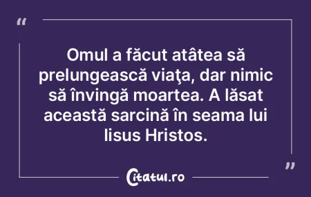 Omul a făcut atâtea să prelungească ... Omul a făcut atâtea să prelungească ...
