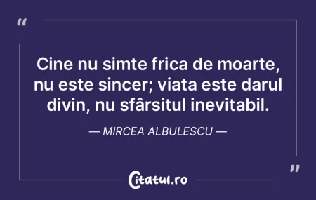 Cine nu simte frica de moarte, nu este s... Cine nu simte frica de moarte, nu este s...