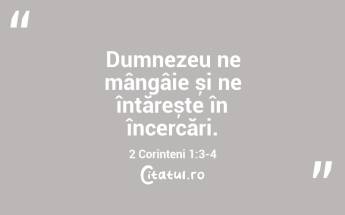 Dumnezeu ne mângâie și ne întărește în încercări. 2 Corinteni 1:3-4...