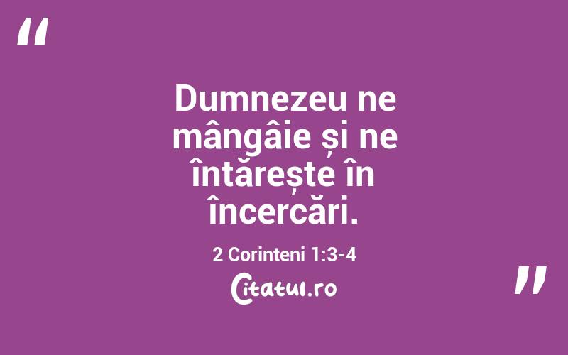 Dumnezeu ne mângâie și ne întărește în încercări. 2 Corinteni 1:3-4
