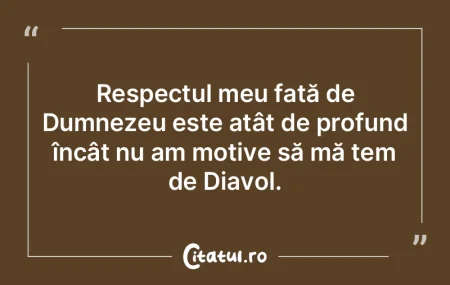 Respectul meu față de Dumnezeu este at... Respectul meu față de Dumnezeu este at...